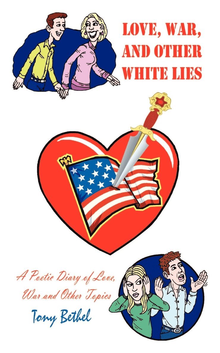 Love, War, and Other White Lies: A Poetic Diary of Love, War and Other Topics 1