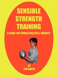 bokomslag Sensible Strength Training: A Guide for Young Athletes & Parents