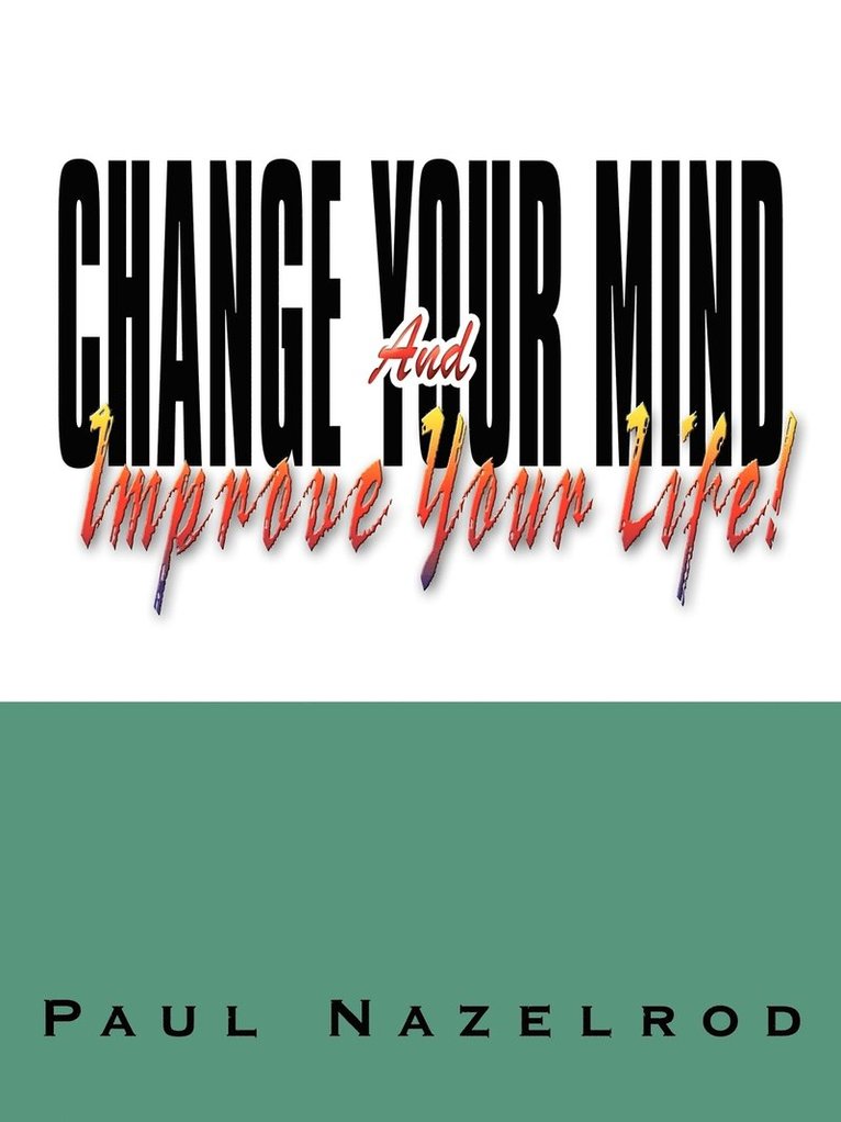 Change Your Mind and Improve Your Life! 1