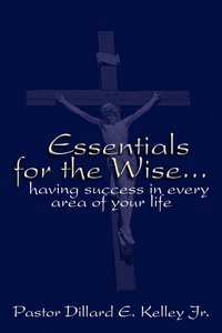 bokomslag Essentials for the Wise...Having Success in Every Area of Your Life