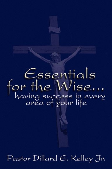 bokomslag Essentials for the Wise...Having Success in Every Area of Your Life