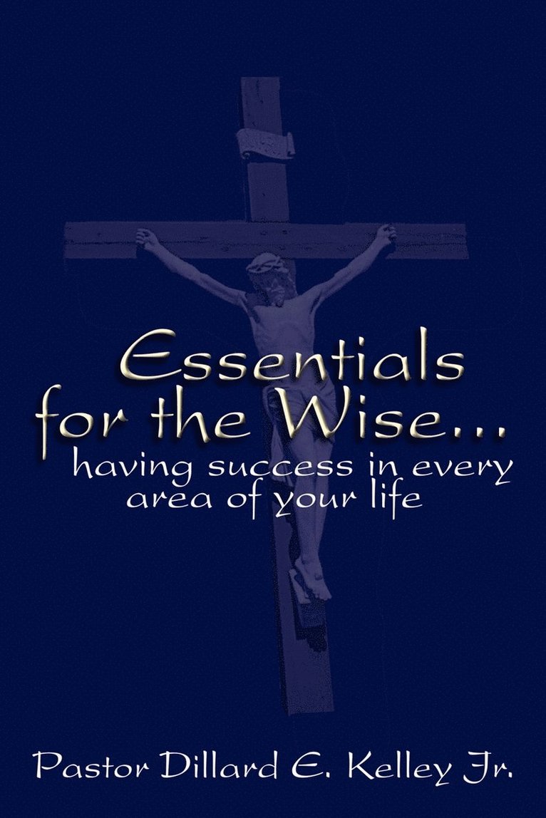 Essentials for the Wise...Having Success in Every Area of Your Life 1