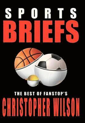 Christopher Wilson - Sports Briefs: the Best of Fanstop's Christopher Wilson, Inbunden
