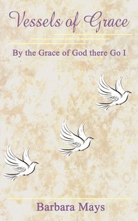 bokomslag Vessels of Grace: by the Grace of God There Go I