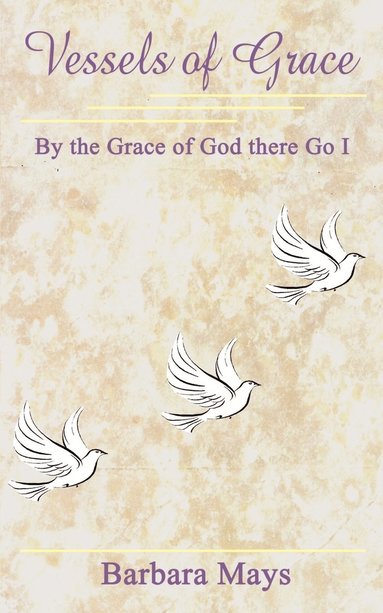 bokomslag Vessels of Grace: by the Grace of God There Go I