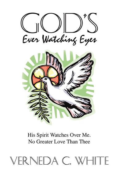 bokomslag God's Ever Watching Eyes: His Spirit Watches over ME. No Greater Love Than Thee