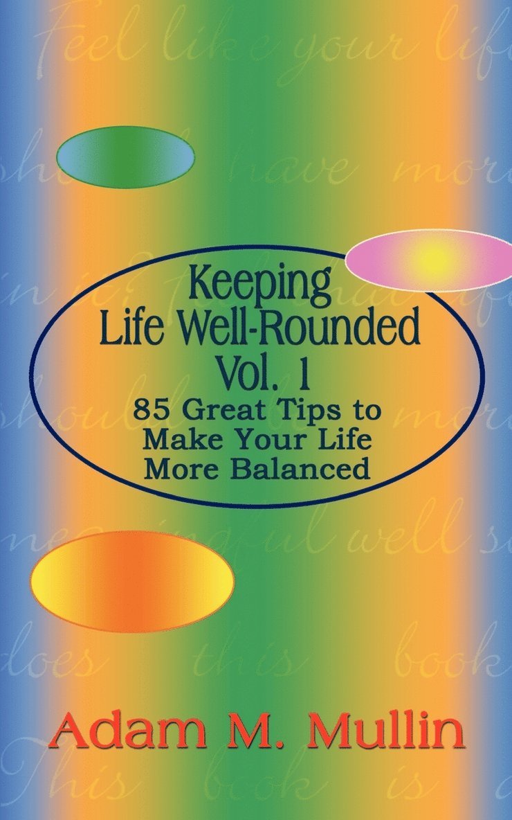 Keeping Life Well-Rounded Vol. 1: 85 Great Tips to Make Your Life More Balanced 1