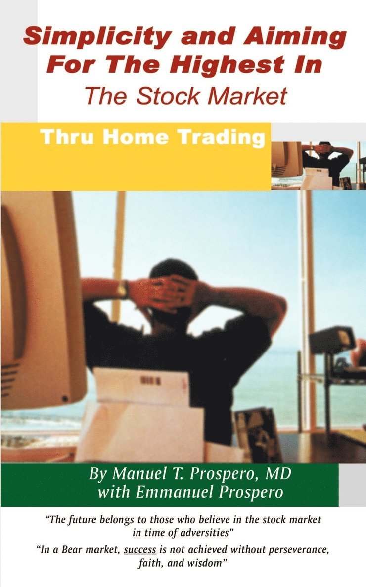 Michael T. Prospero MD, Emmanuel Prospero, Manual T. Prospero - Simplicity and Aiming for the Highest in the Stock Market: Thru Home Trading, Häftad