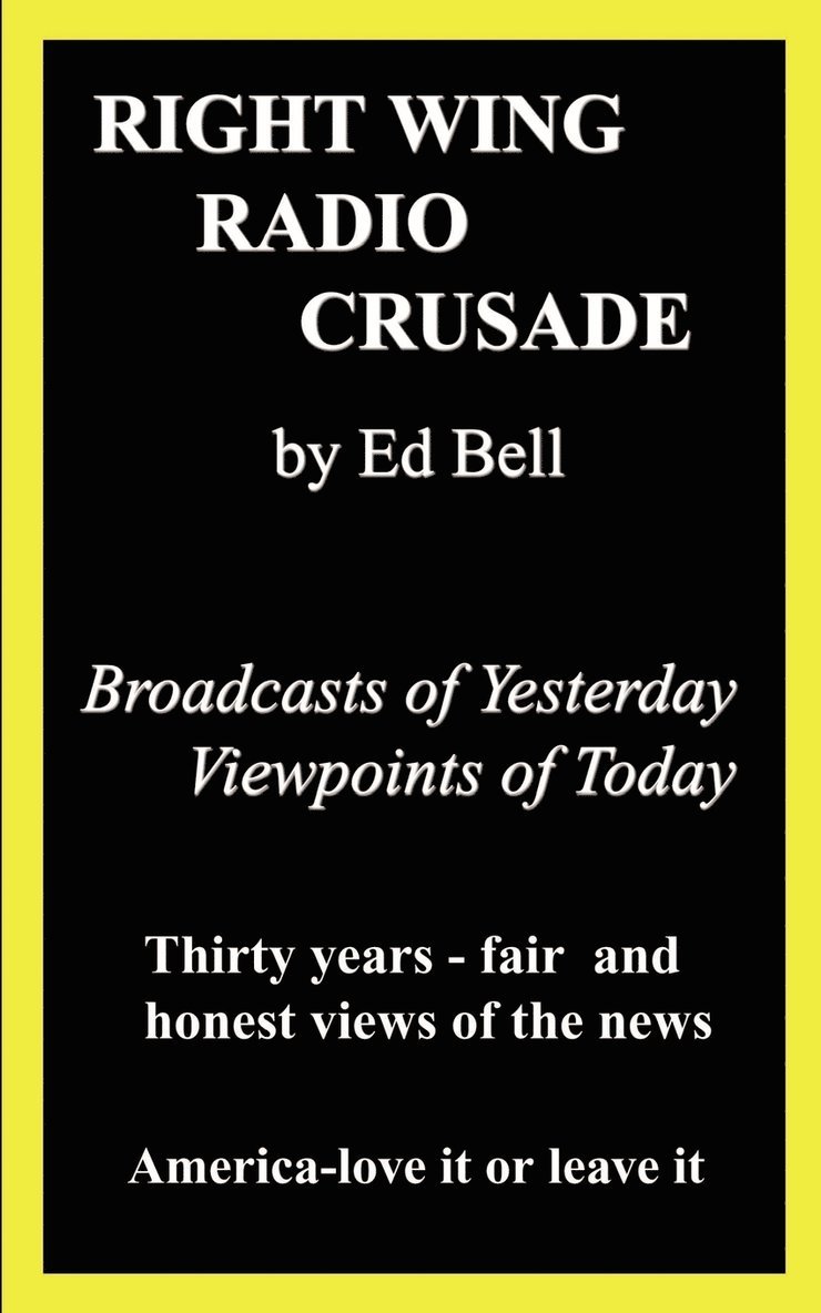 Right Wing Radio Crusade: Broadcasts of Yesterday, Viewpoints of Today 1