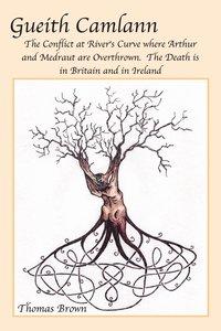 bokomslag Gueith Camlann: the Conflict at River's Curve Where Arthur and Medraut are Overthrown: the Death is in Britain and Ireland