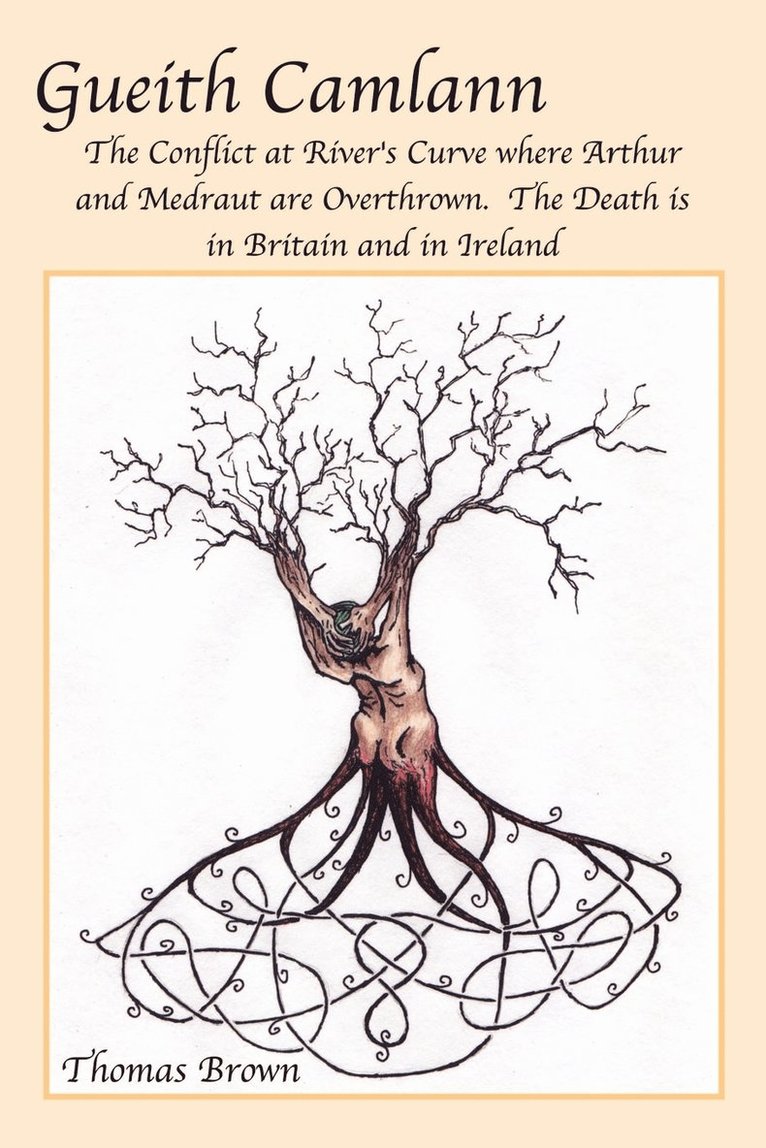 Gueith Camlann: the Conflict at River's Curve Where Arthur and Medraut are Overthrown: the Death is in Britain and Ireland 1