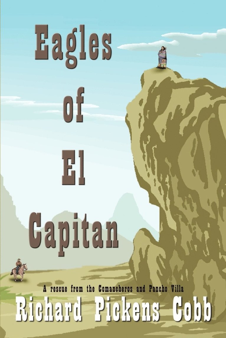 Eagles of El Capitan: A Rescue from the Comancheros and Pancho Villa 1