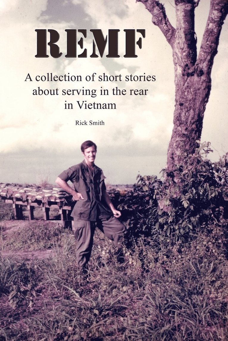 Remf: A Collection of Short Stories about Serving in the Rear in Vietnam 1