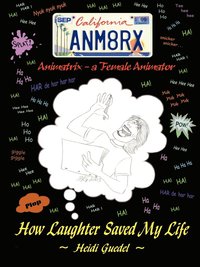bokomslag Animatrix (an' i-Mate' Ricks n. a Female Animator): How Laughter Saved My Life