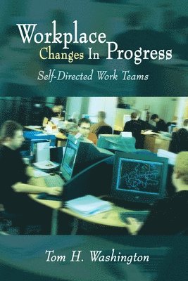 Tom H. Washington - Workplace Changes in Progress: Self-Directed Work Teams, Häftad