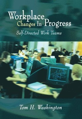 Tom H. Washington - Workplace Changes in Progress: Self-Directed Work Teams, Inbunden