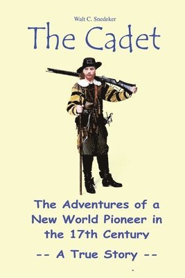 bokomslag The Cadet: the Adventures of a New World Pioneer in the 17th Century - A True Story