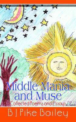 Middle Mania and Muse: Collected Poems and Essays 1