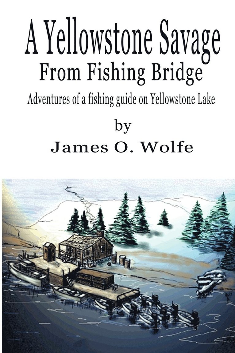 James O Wolfe, James O. Wolfe - Yellowstone Savage from Fishing Bridge, Häftad
