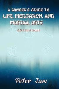 bokomslag A Winner's Guide to Life, Meditation, and Martial Arts
