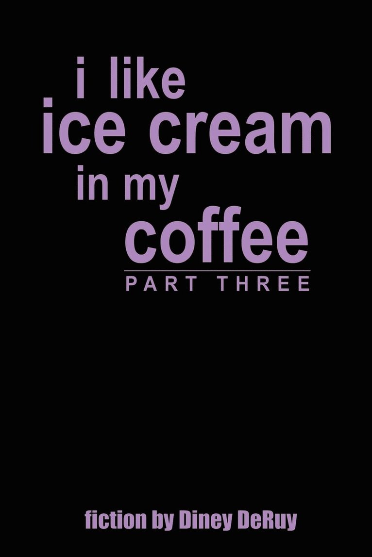 I Like Ice Cream in My Coffee Part Three 1