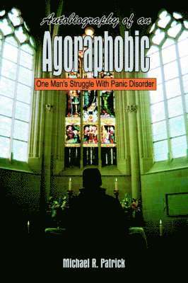 Autobiography of an Agoraphobic: One Man's Struggle with Panic Disorder 1