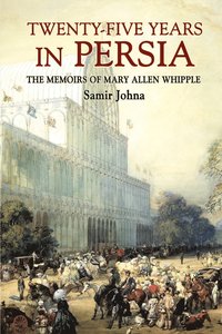 bokomslag Twenty-Five Years in Persia: the Memoirs of Mary Allen Whipple