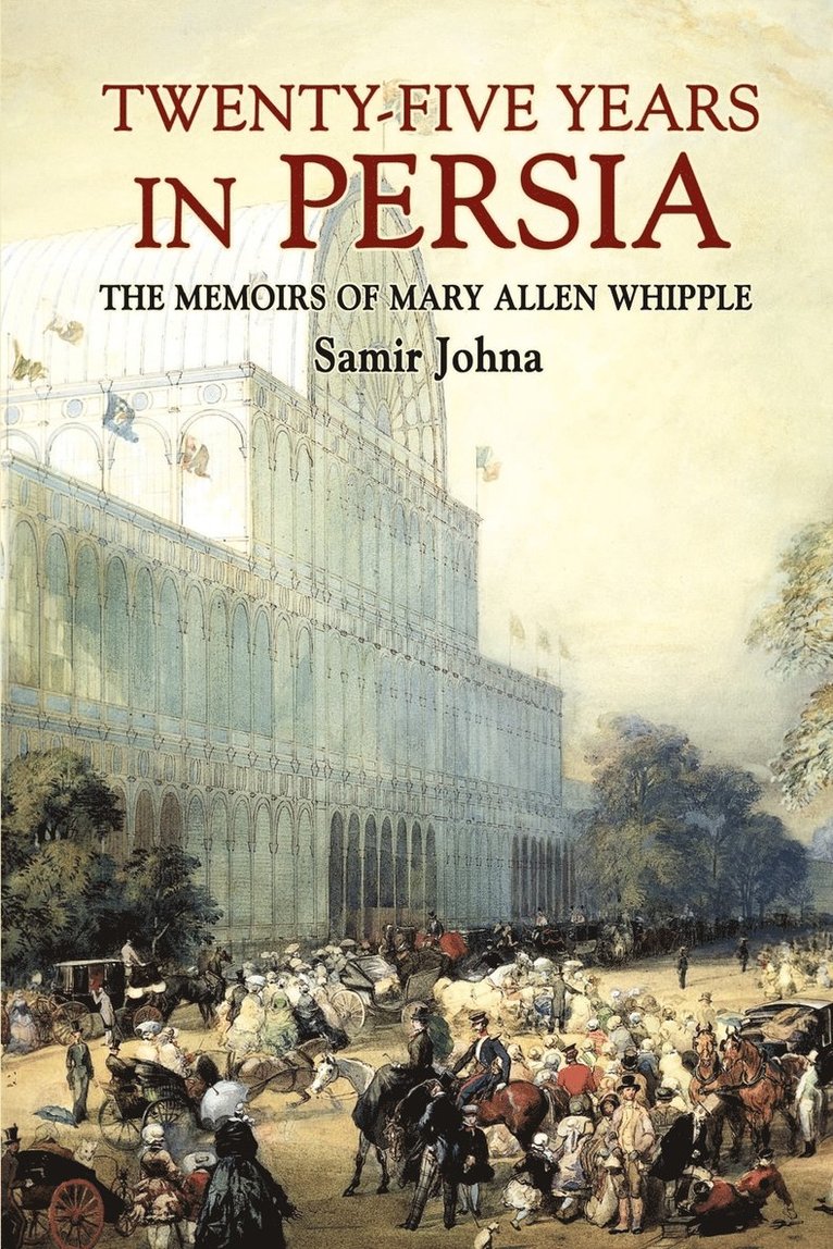 Twenty-Five Years in Persia: the Memoirs of Mary Allen Whipple