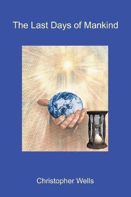 Christopher Wells - Last Days of Mankind, Häftad