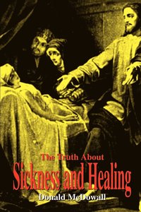 bokomslag Truth about Sickness and Healing