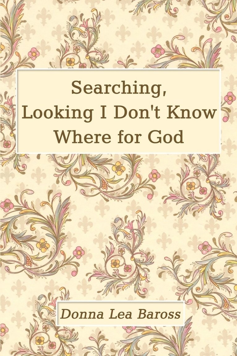 Searching, Looking I Don't Know Where for God 1