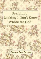 Searching, Looking I Don't Know Where for God 1