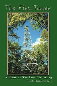 bokomslag The Fire Tower: Alabama Turkey Hunting