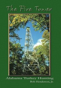 bokomslag Fire Tower: Alabama Turkey Hunting