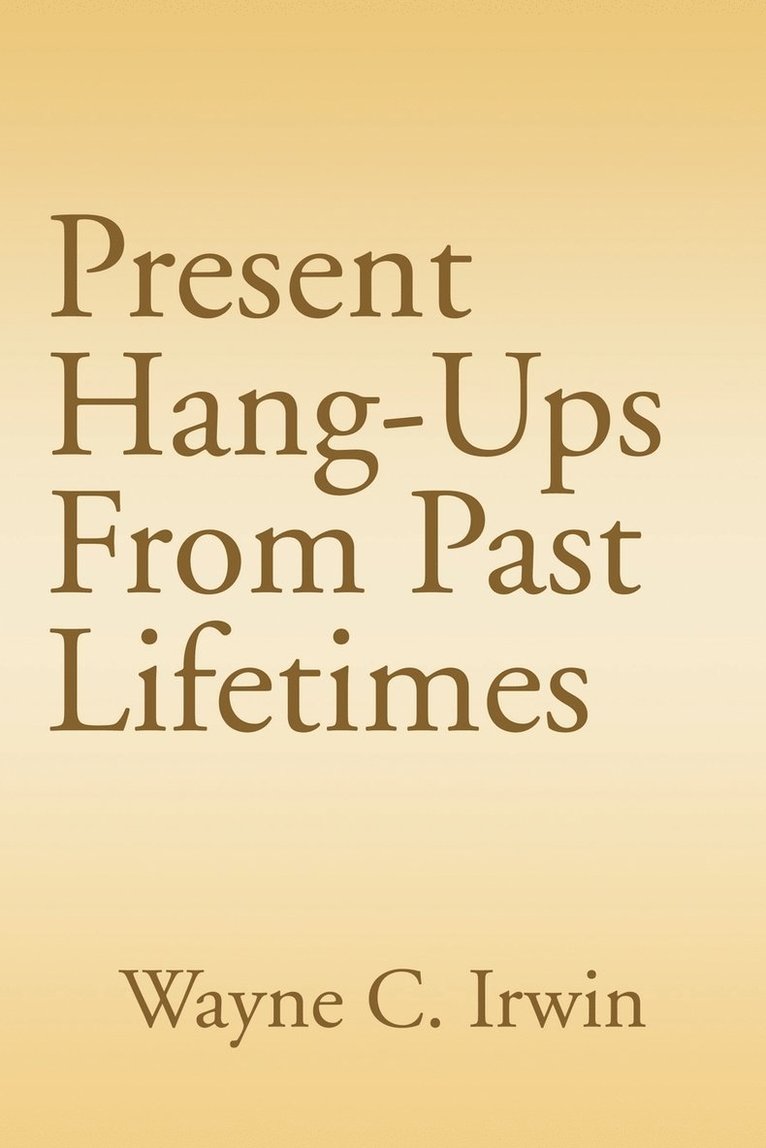 Present Hang-Ups From Past Lifetimes 1