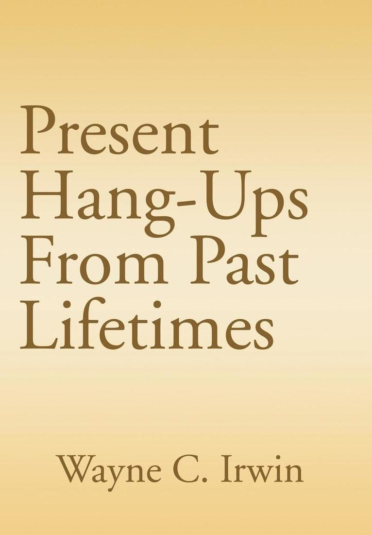 Present Hang-Ups From Past Lifetimes 1
