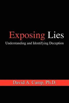 David A. Camp Ph.D., David A. Camp Ph. D., David A. Camp PH. D., David A. Camp - Exposing Lies: Understanding and Identifying Deception, Häftad