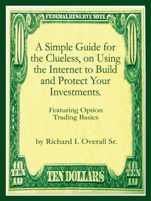bokomslag Simple Guide for the Clueless, on Using the Internet to Build and Protect Your Investments.: What Your Money Manager, Broker, and Financial Advisor
