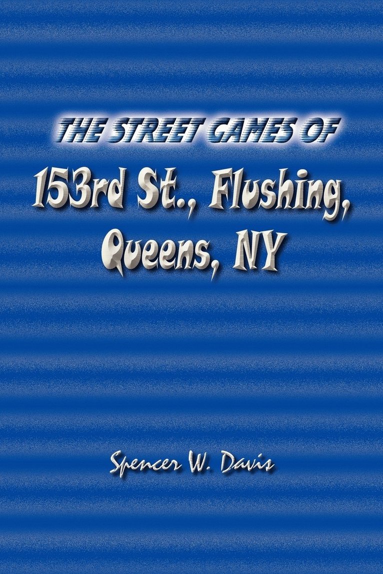 The Street Games of 153rd St., Flushing, Queens, NY 1