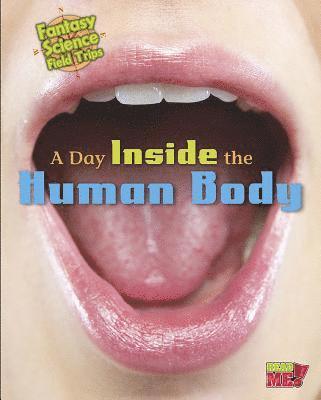 A Day Inside the Human Body: Fantasy Science Field Trips 1