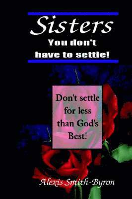 Sisters You Don't Have to Settle! 1