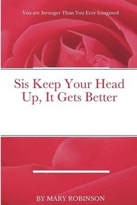 bokomslag Sis Keep Your Head Up, It Gets Better