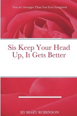 bokomslag Sis Keep Your Head Up, It Gets Better