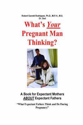 What's Your Pregnant Man Thinking? A Book for Expectant Moms About Expectant Dads 1