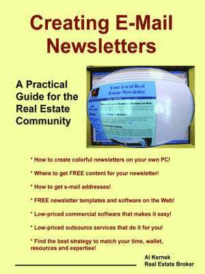 Al Kernek - Creating E-Mail Newsletters - A Practical Guide for the Real Estate Community, Häftad