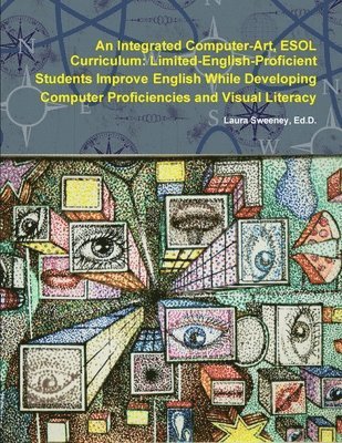 Laura Sweeney, Ed.D., Ed D. Laura Sweeney, Ed. D. Laura Sweeney - Integrated Computer-Art ESOL Curriculum: Limited-English-Proficient Students Improve English While Developing Computer Proficiencies and Visual Literacy, Häftad