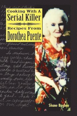Shane Bugbee - Cooking with a Serial Killer Recipes From Dorothea Puente, Häftad