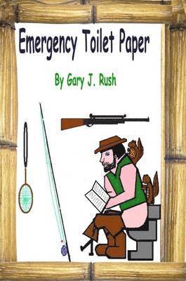 Gary J. Rush - Emergency Toilet Paper, Häftad