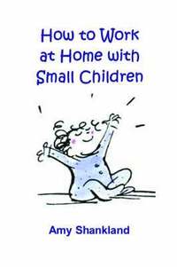 bokomslag How to Work at Home with Small Children