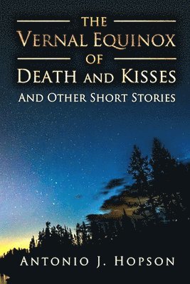 Antonio Hopson - Vernal Equinox of Death and Kisses and Other Short Stories, Häftad